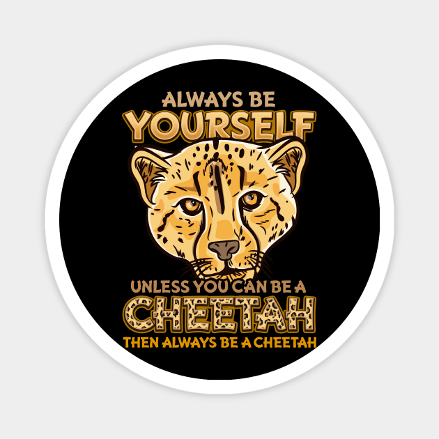 Always Be Yourself Unless You Can Be A Cheetah Gift Magnet by biNutz